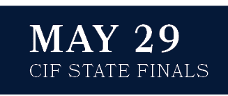 CIF State Finals,MAY 29