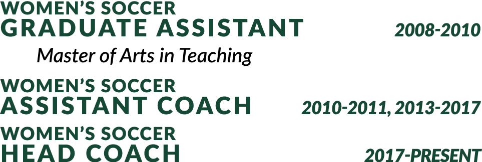Women’s SOCCER graduate assistant 2008 2010 Master of Arts in Teaching Women’s SOCCER assistant Coach 2010 2011, 2013...