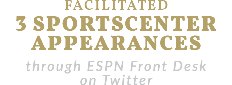 facilitated 3 sportscenter appearances through ESPN Front Desk on Twitter