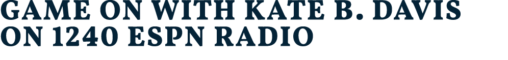 game on with kate b. davis on 1240 espn radio