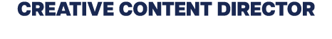 CREATIVE CONTENT DIRECTOR
