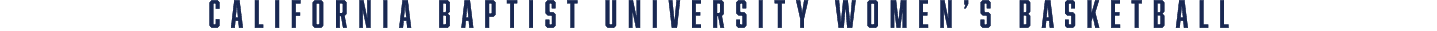 CALIFORNIA BAPTIST UNIVERSITY WOMEN’S BASKETBALL