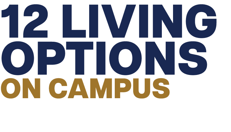 12 LIVING OPTIONS ON CAMPUS