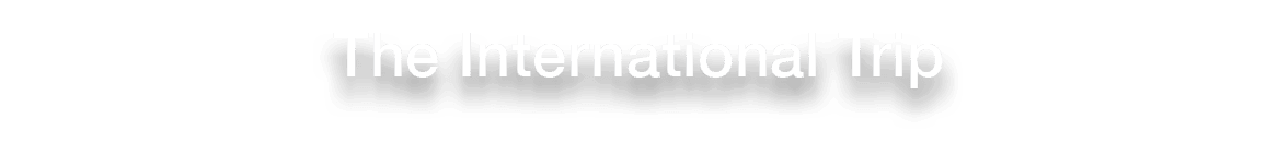 The International Trip