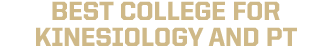 BEST COLLEGE FOR KINESIOLOGY AND PT