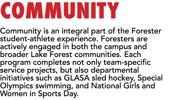COMMUNITY Community is an integral part of the Forester student athlete experience. Foresters are actively engaged in...
