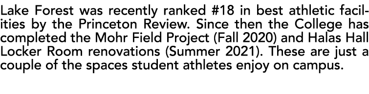 Lake Forest was recently ranked #18 in best athletic facilities by the Princeton Review. Since then the College has c...