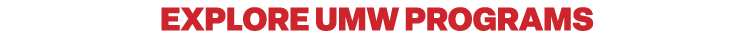 EXPLORE UMW PROGRAMS