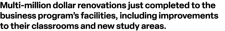Multi million dollar renovations just completed to the business program’s facilities, including improvements to their...