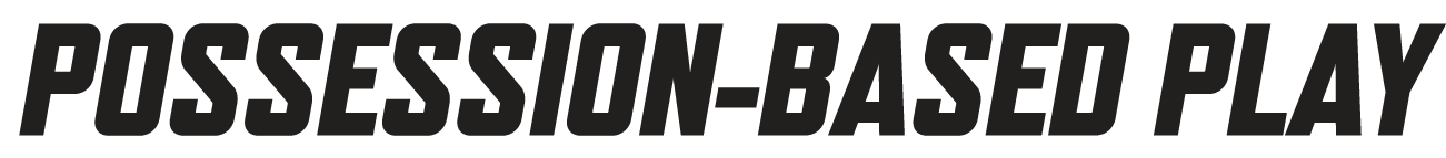 POSSESSION BASED PLAY