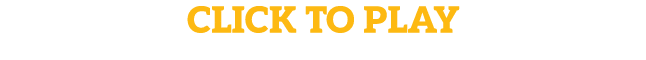 CLICK TO PLAY
