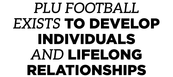 PLU Football exists to develop individuals and lifelong relationships