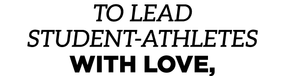 to lead student athletes with love,