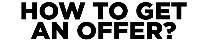 HOW TO GET AN OFFER?