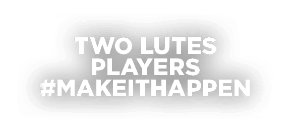 TWO LUTES PLAYERS #MAKEITHAPPEN 