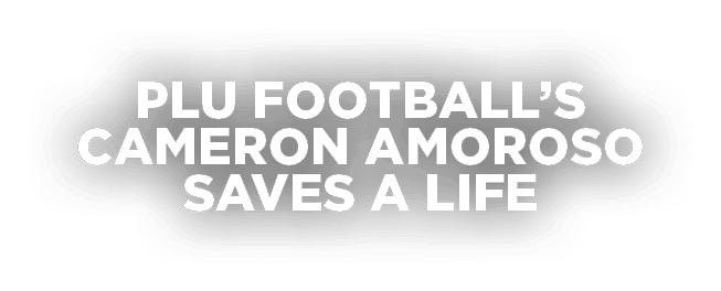 PLU Football’s Cameron Amoroso Saves a Life