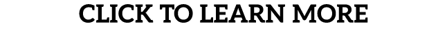 CLICK TO LEARN MORE