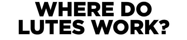 WHERE DO LUTES WORK?