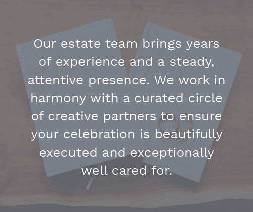 Our estate team brings years of experience and a steady, attentive presence. We work in harmony with a curated circle...