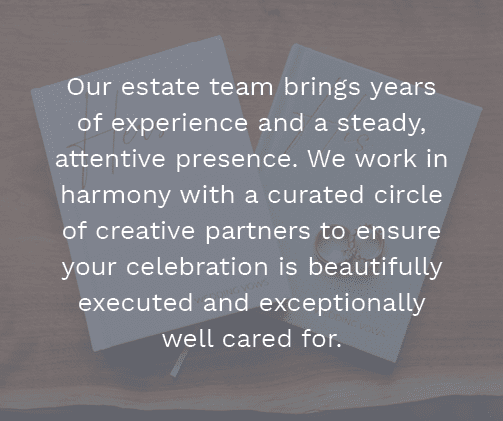 Our estate team brings years of experience and a steady, attentive presence. We work in harmony with a curated circle...