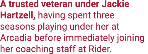 A trusted veteran under Jackie Hartzell, having spent three seasons playing under her at Arcadia before immediately j...