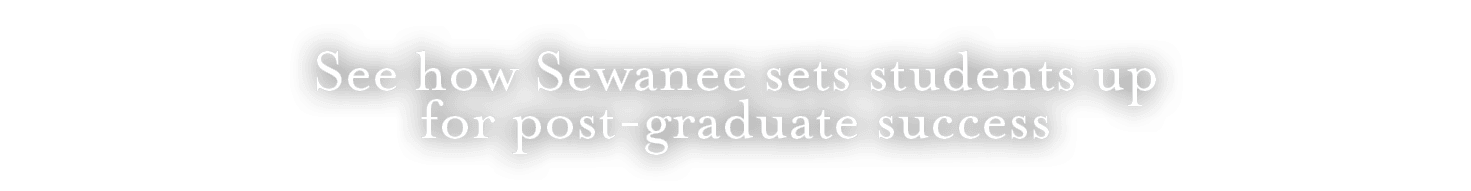 See how Sewanee sets students up for post graduate success