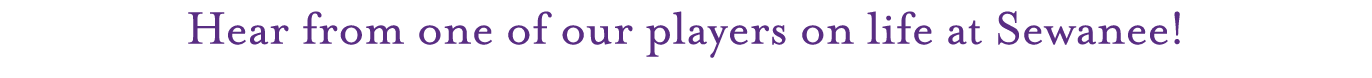 Hear from one of our players on life at Sewanee!