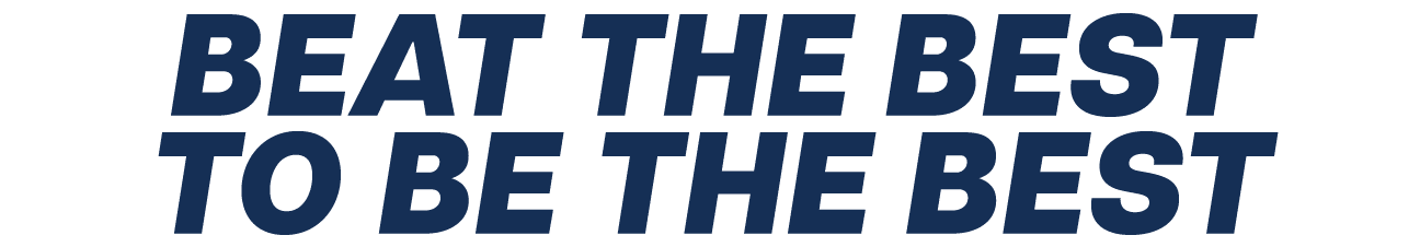 BEAT THE BEST TO BE THE BEST