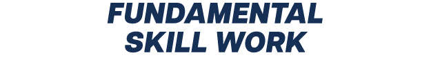 FUNDAMENTAL SKILL WORK