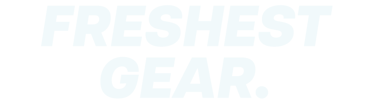 FRESHEST GEAR.