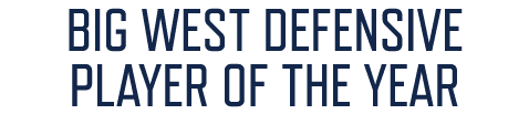 BIG WEST DEFENSIVE PLAYER OF THE YEAR